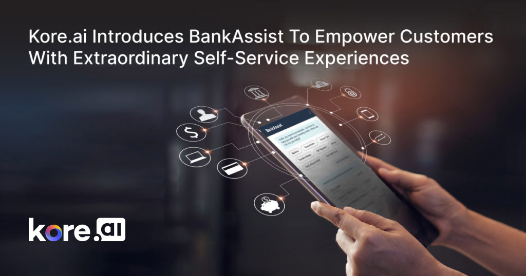 Kore.ai Introduces BankAssist To Empower Customers With Extraordinary Self Service Experiences