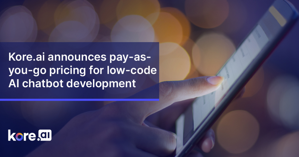 Kore.ai Announces Pay As You Go Pricing For Low Code AI Chatbot Development