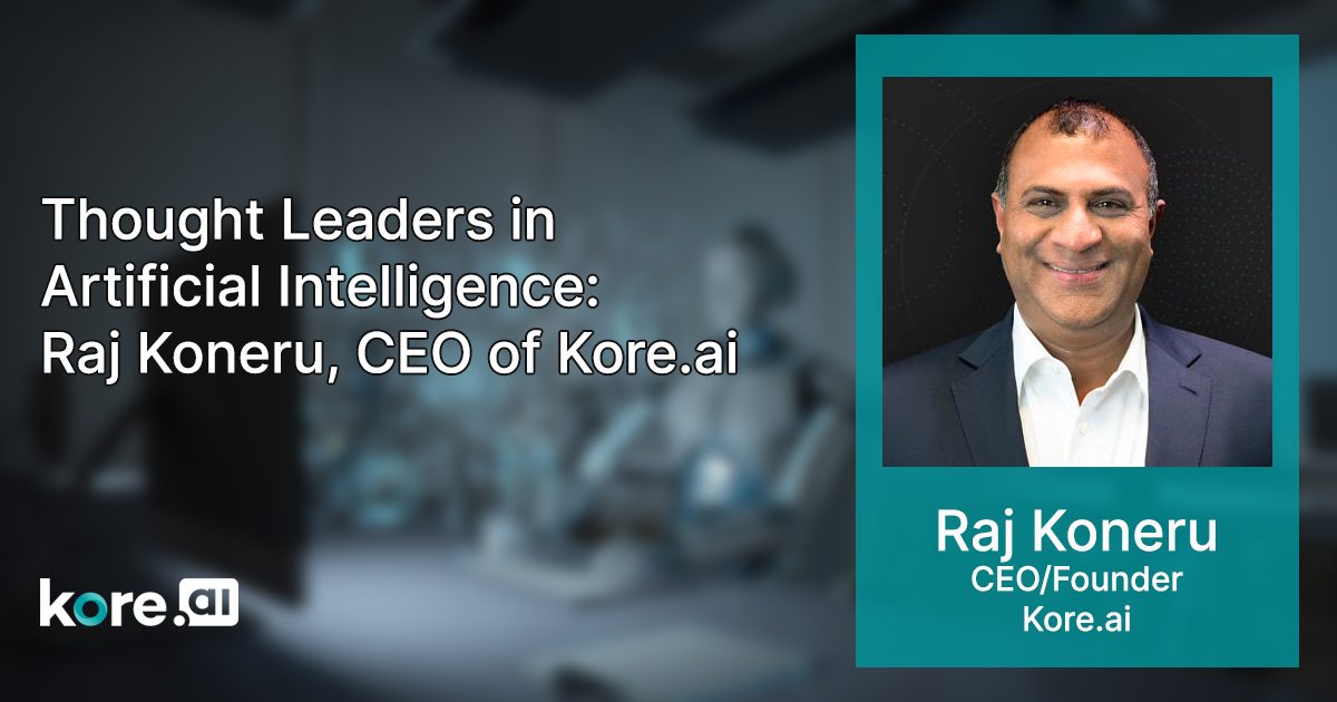 Thought Leaders In Artificial Intelligence Raj Koneru Ceo Of Kore Ai